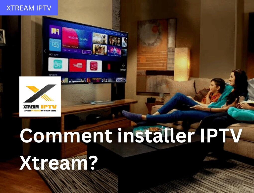 Comment installer IPTV Xtream?