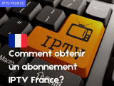 Comment obtenir un abonnement IPTV France?
